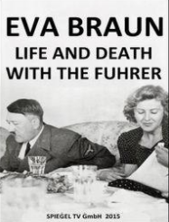 Ева Браун: Жизнь и смерть с фюрером (2015)